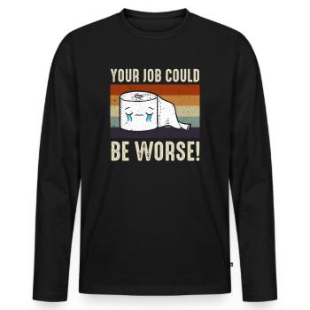 Dein Job könnte schlimmer sein Toilettenpapier - Männer Premium Bio Langarmshirt - Schwarz - Vorne - Nico (187cm)