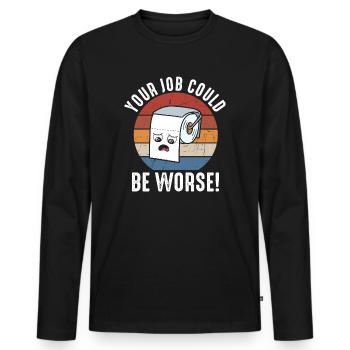 Your Job Could Be Worse Toilet Paper - Men's Premium Organic Long Sleeve Shirt - black - Front - Nico (187cm)