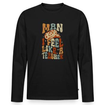Man I Feel like a Teacher - Men's Premium Organic Long Sleeve Shirt - black - Front - Nico (187cm)