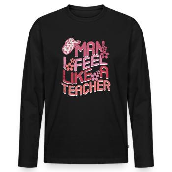 Man I Feel like a Teacher - Men's Premium Organic Long Sleeve Shirt - black - Front - Nico (187cm)