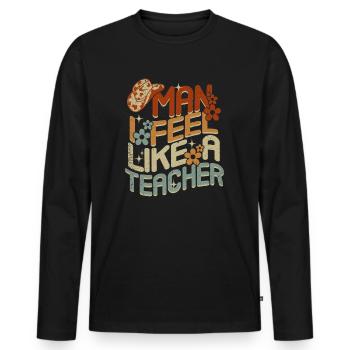 Man I Feel like a Teacher - Men's Premium Organic Long Sleeve Shirt - black - Front - Nico (187cm)