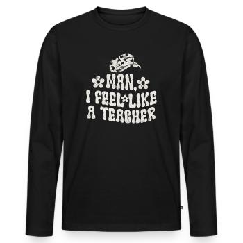 Man I Feel like a Teacher - Men's Premium Organic Long Sleeve Shirt - black - Front - Nico (187cm)