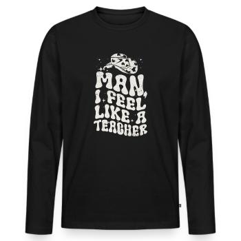 Man I Feel like a Teacher - Men's Premium Organic Long Sleeve Shirt - black - Front - Nico (187cm)