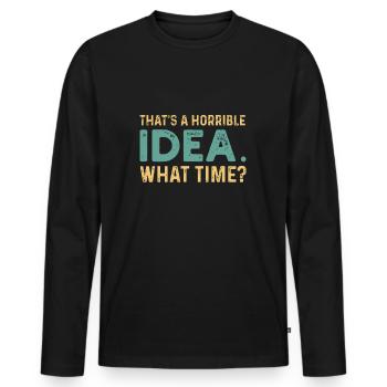 C’est une idée horrible. À quelle heure? - T-shirt manches longues Premium bio Homme - noir - Devant - Nico (187cm)