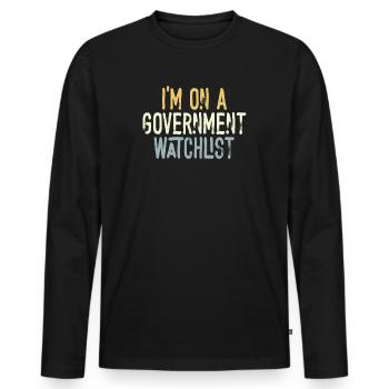 I'm On A Government Watchlist - Men's Premium Organic Long Sleeve Shirt - black - Front - Nico (187cm)