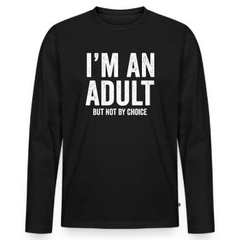 Je suis un adulte mais pas par choix - T-shirt manches longues Premium bio Homme - noir - Devant - Nico (187cm)