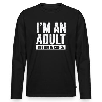 Je suis un adulte mais pas par choix - T-shirt manches longues Premium bio Homme - noir - Devant - Nico (187cm)