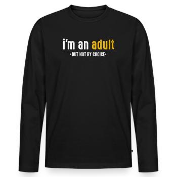 Je suis un adulte mais pas par choix - T-shirt manches longues Premium bio Homme - noir - Devant - Nico (187cm)