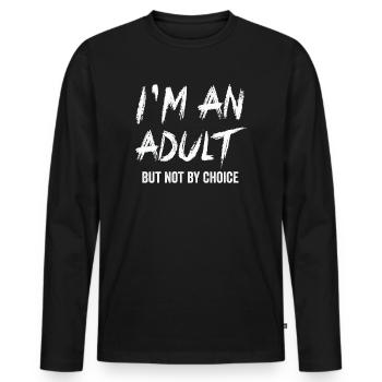 Je suis un adulte mais pas par choix - T-shirt manches longues Premium bio Homme - noir - Devant - Nico (187cm)