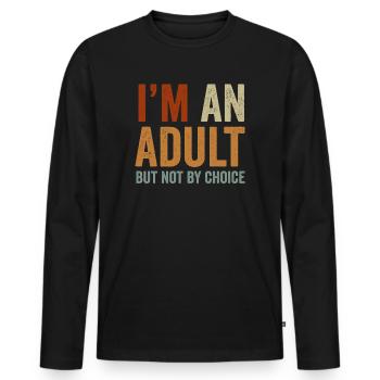 Je suis un adulte mais pas par choix - T-shirt manches longues Premium bio Homme - noir - Devant - Nico (187cm)