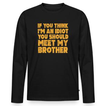 Si vous pensez que je suis un idiot, vous devriez rencontrer mon frère - T-shirt manches longues Premium bio Homme - noir - Devant - Nico (187cm)