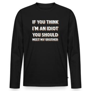 Si vous pensez que je suis un idiot, vous devriez rencontrer mon frère - T-shirt manches longues Premium bio Homme - noir - Devant - Nico (187cm)