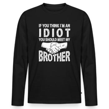 If You Think I'm An Idiot You Should Meet My Bro - Men's Premium Organic Long Sleeve Shirt - black - Front - Nico (187cm)