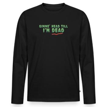 Gimme Head Till I’m Dead 80s Lovers - Men's Premium Organic Long Sleeve Shirt - black - Front - Nico (187cm)