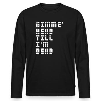 Gimme Head Till I’m Dead 80s Lovers - Men's Premium Organic Long Sleeve Shirt - black - Front - Nico (187cm)