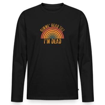Gimme Head Till I’m Dead 80s Lovers - Men's Premium Organic Long Sleeve Shirt - black - Front - Nico (187cm)
