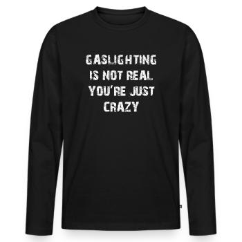 Gaslighting ist nicht real, du bist einfach verrückt - Männer Premium Bio Langarmshirt - Schwarz - Vorne - Nico (187cm)