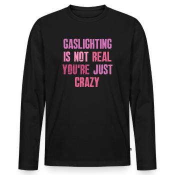 Gaslighting ist nicht real, du bist einfach verrückt - Männer Premium Bio Langarmshirt - Schwarz - Vorne - Nico (187cm)