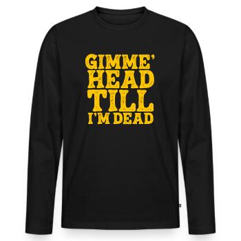Gimme Head Till I’m Dead 80s Lovers - Men's Premium Organic Long Sleeve Shirt - black - Front - Nico (187cm)