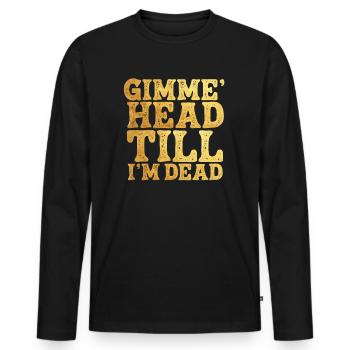 Gimme Head Till I’m Dead 80s Lovers - Men's Premium Organic Long Sleeve Shirt - black - Front - Nico (187cm)