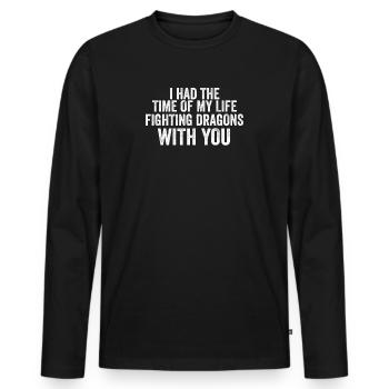 I Had The Time Of My Life Fighting Dragons - Men's Premium Organic Long Sleeve Shirt - black - Front - Nico (187cm)