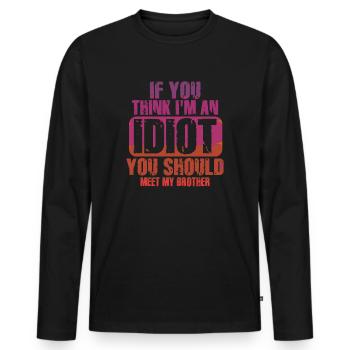 Wenn du denkst, dass ich ein Idiot bin, solltest du meinen Bruder kennenlernen - Männer Premium Bio Langarmshirt - Schwarz - Vorne - Nico (187cm)