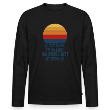 If You Think I'm An Idiot You Should Meet My Bro - Men's Premium Organic Long Sleeve Shirt - black - Front - Nico (187cm)