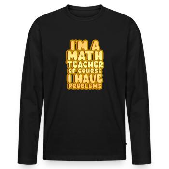 Je suis un professeur de mathématiques Bien sûr que j’ai des problèmes - T-shirt manches longues Premium bio Homme - noir - Devant - Nico (187cm)