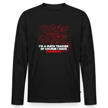I'm A Math Teacher Of Course I Have Problems - Men's Premium Organic Long Sleeve Shirt - black - Front - Nico (187cm)