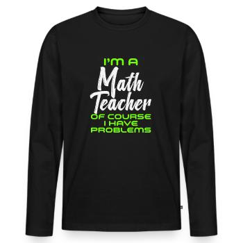 Je suis un professeur de mathématiques Bien sûr que j’ai des problèmes - T-shirt manches longues Premium bio Homme - noir - Devant - Nico (187cm)