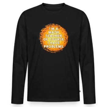 Je suis un professeur de mathématiques Bien sûr que j’ai des problèmes - T-shirt manches longues Premium bio Homme - noir - Devant - Nico (187cm)