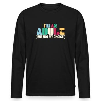 Ich bin erwachsen, aber nicht freiwillig - Männer Premium Bio Langarmshirt - Schwarz - Vorne - Nico (187cm)