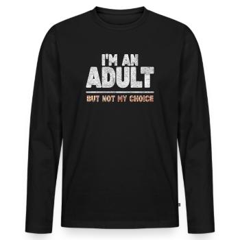 Ich bin erwachsen, aber nicht freiwillig - Männer Premium Bio Langarmshirt - Schwarz - Vorne - Nico (187cm)