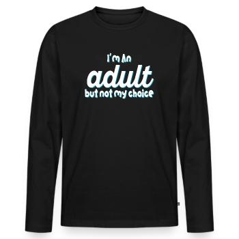 Ich bin erwachsen, aber nicht freiwillig - Männer Premium Bio Langarmshirt - Schwarz - Vorne - Nico (187cm)