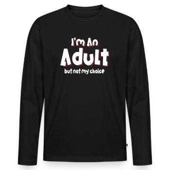Ich bin erwachsen, aber nicht freiwillig - Männer Premium Bio Langarmshirt - Schwarz - Vorne - Nico (187cm)
