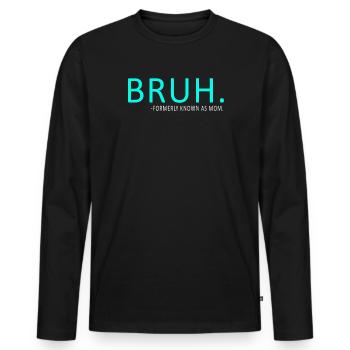 Bruh, früher bekannt als Mama - Männer Premium Bio Langarmshirt - Schwarz - Vorne - Nico (187cm)