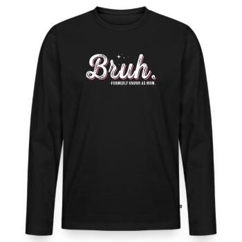 Bruh, früher bekannt als Mama - Männer Premium Bio Langarmshirt - Schwarz - Vorne - Nico (187cm)