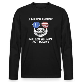 Je fais correspondre l’énergie, alors comment nous allons agir aujourd’hui - T-shirt manches longues Premium bio Homme - noir - Devant - Nico (187cm)