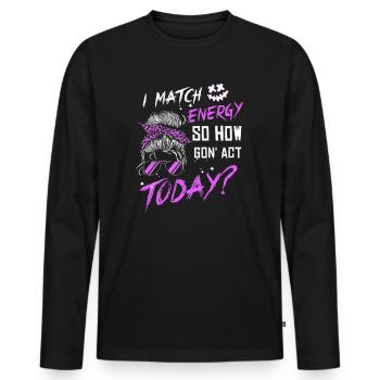 Je fais correspondre l’énergie, alors comment nous allons agir aujourd’hui - T-shirt manches longues Premium bio Homme - noir - Devant - Nico (187cm)