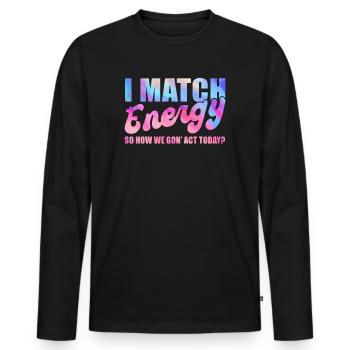 Je fais correspondre l’énergie, alors comment nous allons agir aujourd’hui - T-shirt manches longues Premium bio Homme - noir - Devant - Nico (187cm)