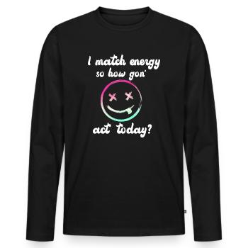 Je fais correspondre l’énergie, alors comment nous allons agir aujourd’hui - T-shirt manches longues Premium bio Homme - noir - Devant - Nico (187cm)