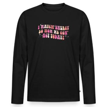 Je fais correspondre l’énergie, alors comment nous allons agir aujourd’hui - T-shirt manches longues Premium bio Homme - noir - Devant - Nico (187cm)
