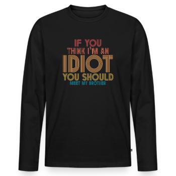 If You Think I'm An Idiot You Should - Men's Premium Organic Long Sleeve Shirt - black - Front - Nico (187cm)