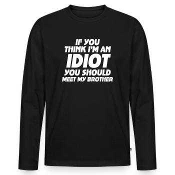 If You Think I'm An Idiot You Should - Men's Premium Organic Long Sleeve Shirt - black - Front - Nico (187cm)