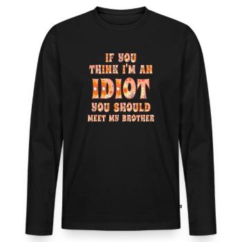 If You Think I'm An Idiot You Should - Men's Premium Organic Long Sleeve Shirt - black - Front - Nico (187cm)