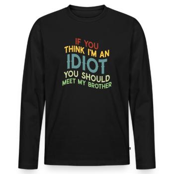 If You Think I'm An Idiot You Should - Men's Premium Organic Long Sleeve Shirt - black - Front - Nico (187cm)