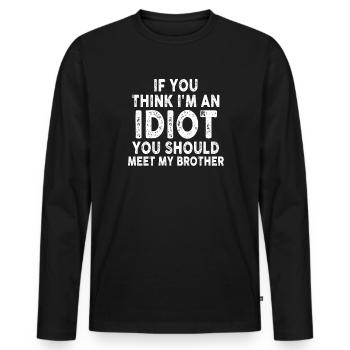 If You Think I'm An Idiot You Should - Men's Premium Organic Long Sleeve Shirt - black - Front - Nico (187cm)