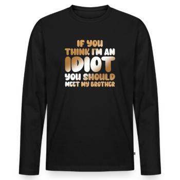 If You Think I'm An Idiot You Should - Men's Premium Organic Long Sleeve Shirt - black - Front - Nico (187cm)
