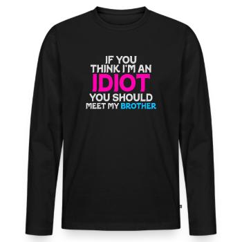 If You Think I'm An Idiot You Should - Men's Premium Organic Long Sleeve Shirt - black - Front - Nico (187cm)