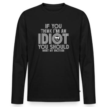 If You Think I'm An Idiot You Should - Men's Premium Organic Long Sleeve Shirt - black - Front - Nico (187cm)